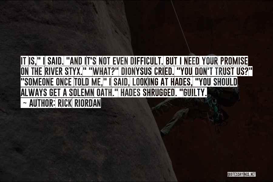 Rick Riordan Quotes: It Is, I Said. And It's Not Even Difficult. But I Need Your Promise On The River Styx. What? Dionysus