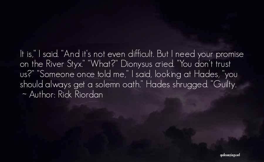 Rick Riordan Quotes: It Is, I Said. And It's Not Even Difficult. But I Need Your Promise On The River Styx. What? Dionysus