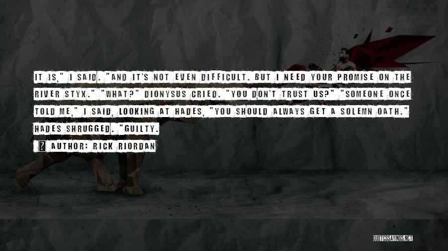 Rick Riordan Quotes: It Is, I Said. And It's Not Even Difficult. But I Need Your Promise On The River Styx. What? Dionysus