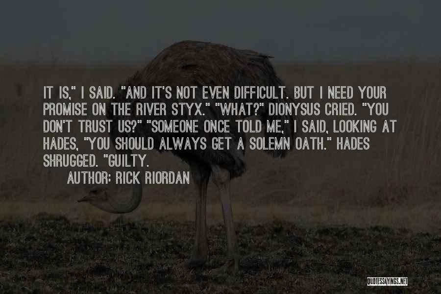 Rick Riordan Quotes: It Is, I Said. And It's Not Even Difficult. But I Need Your Promise On The River Styx. What? Dionysus