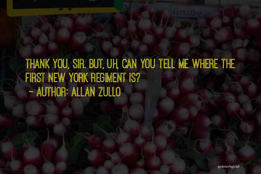 Allan Zullo Quotes: Thank You, Sir. But, Uh, Can You Tell Me Where The First New York Regiment Is?