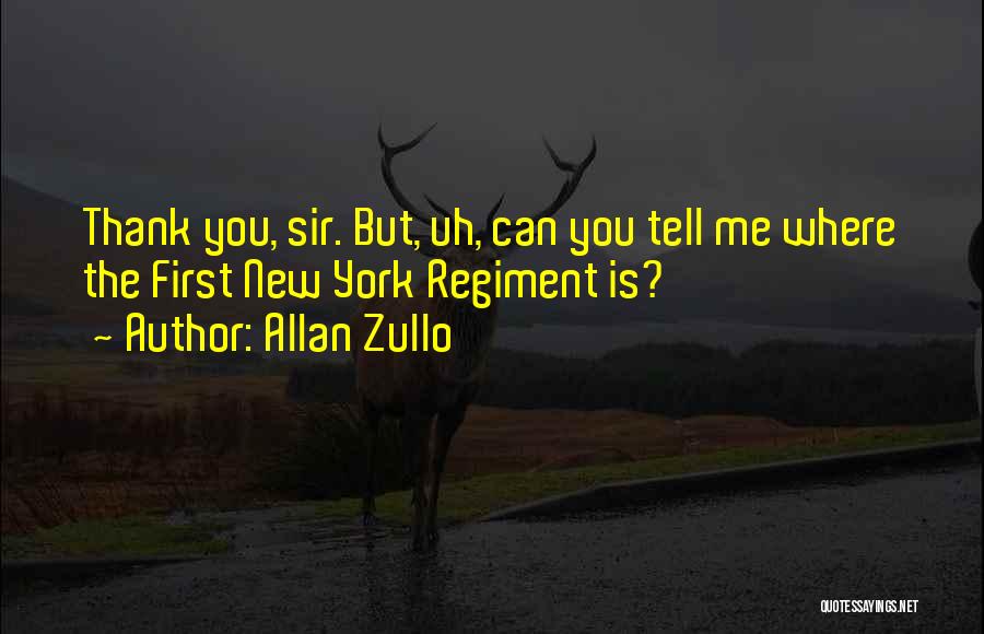 Allan Zullo Quotes: Thank You, Sir. But, Uh, Can You Tell Me Where The First New York Regiment Is?