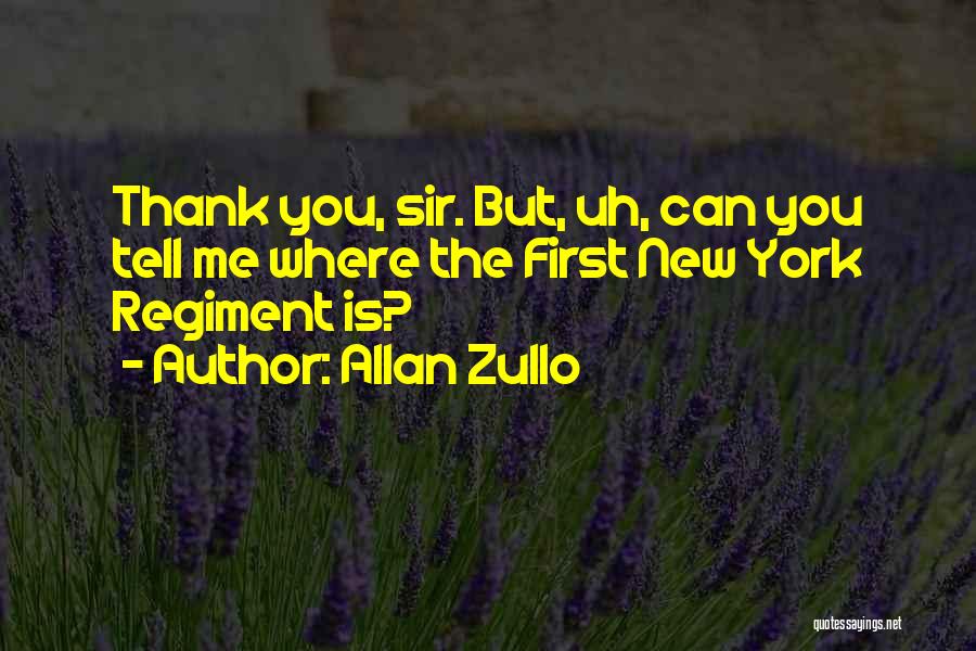 Allan Zullo Quotes: Thank You, Sir. But, Uh, Can You Tell Me Where The First New York Regiment Is?