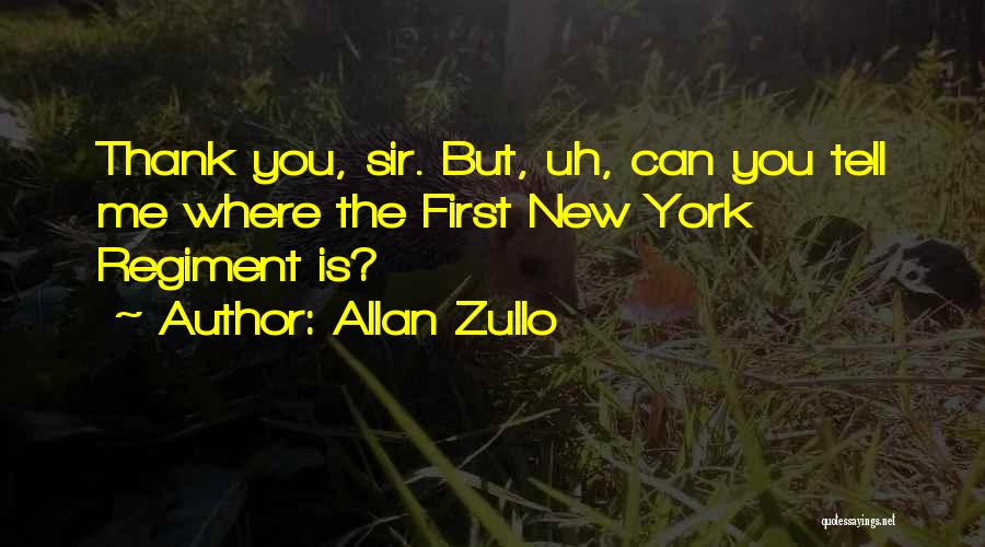 Allan Zullo Quotes: Thank You, Sir. But, Uh, Can You Tell Me Where The First New York Regiment Is?