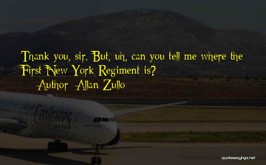 Allan Zullo Quotes: Thank You, Sir. But, Uh, Can You Tell Me Where The First New York Regiment Is?