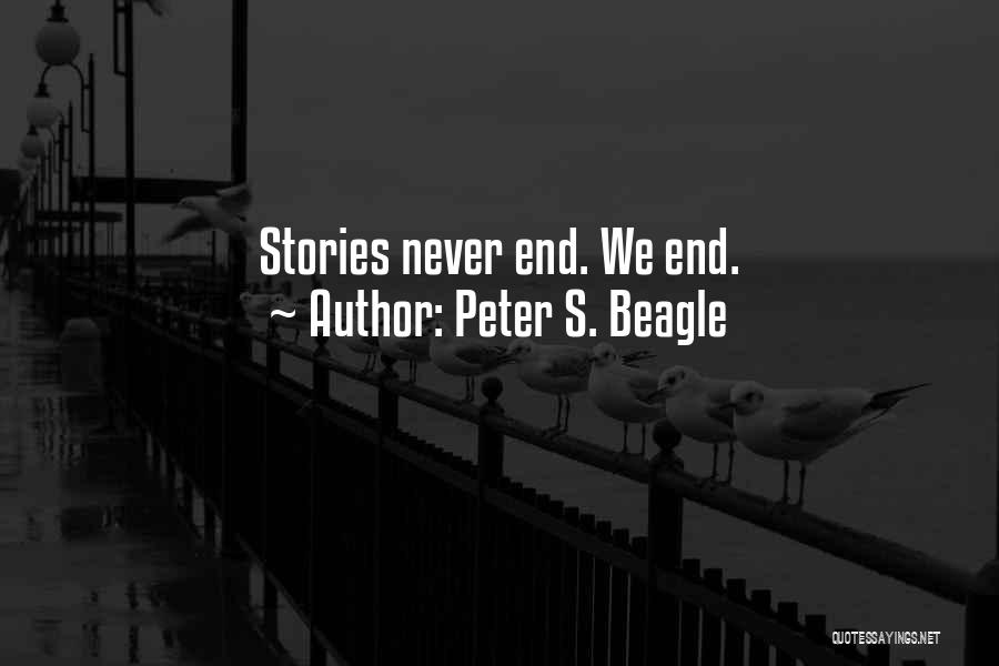 Peter S. Beagle Quotes: Stories Never End. We End.