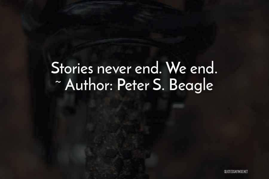 Peter S. Beagle Quotes: Stories Never End. We End.