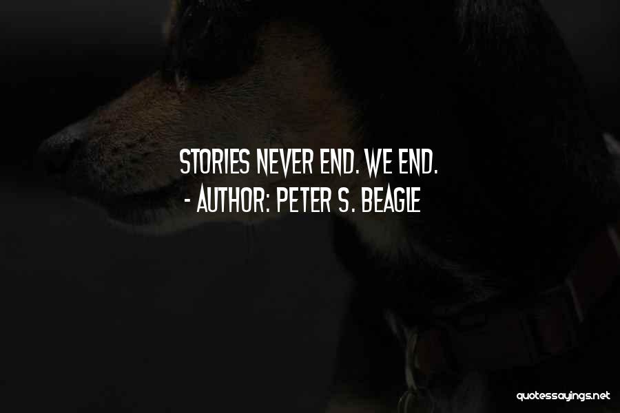 Peter S. Beagle Quotes: Stories Never End. We End.