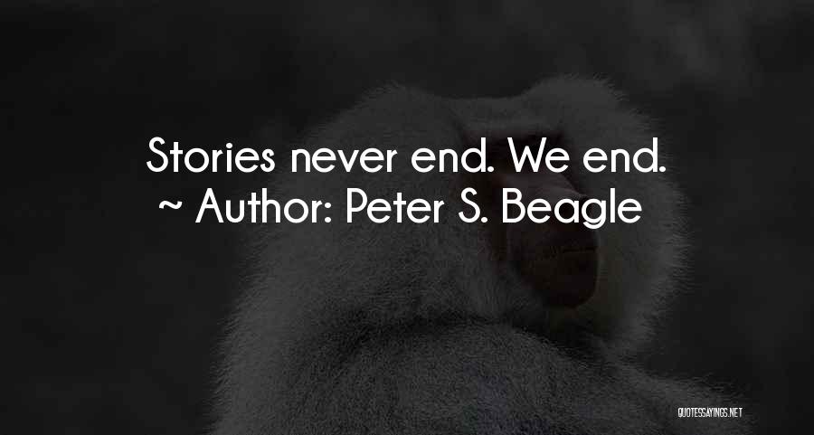 Peter S. Beagle Quotes: Stories Never End. We End.