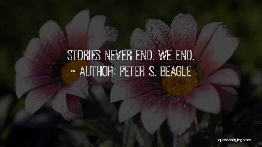 Peter S. Beagle Quotes: Stories Never End. We End.