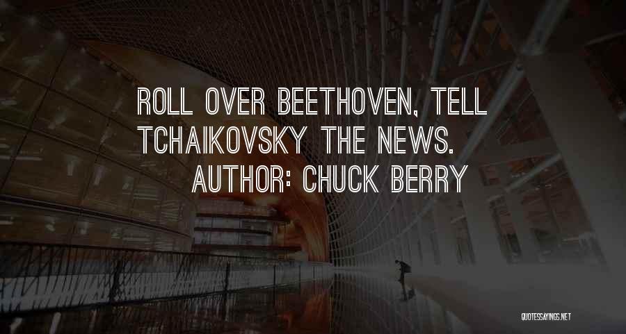 Chuck Berry Quotes: Roll Over Beethoven, Tell Tchaikovsky The News.