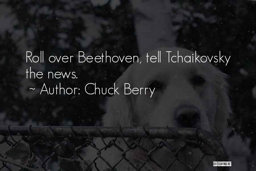 Chuck Berry Quotes: Roll Over Beethoven, Tell Tchaikovsky The News.