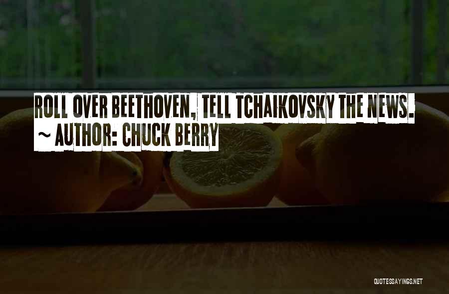 Chuck Berry Quotes: Roll Over Beethoven, Tell Tchaikovsky The News.