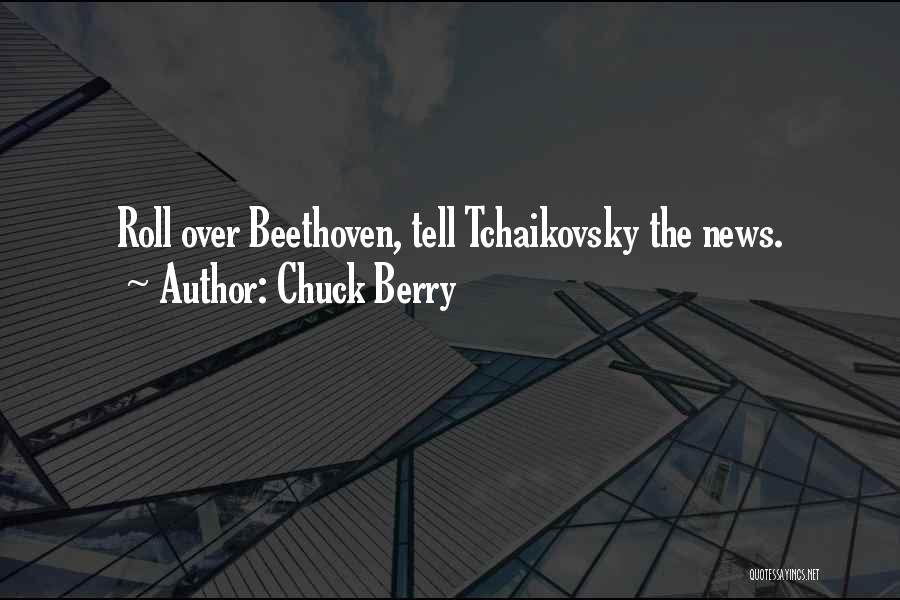 Chuck Berry Quotes: Roll Over Beethoven, Tell Tchaikovsky The News.