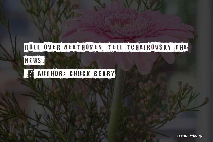 Chuck Berry Quotes: Roll Over Beethoven, Tell Tchaikovsky The News.