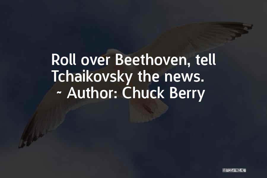 Chuck Berry Quotes: Roll Over Beethoven, Tell Tchaikovsky The News.