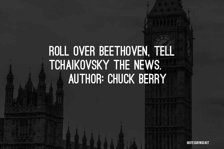 Chuck Berry Quotes: Roll Over Beethoven, Tell Tchaikovsky The News.