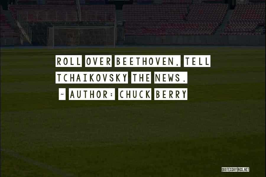 Chuck Berry Quotes: Roll Over Beethoven, Tell Tchaikovsky The News.