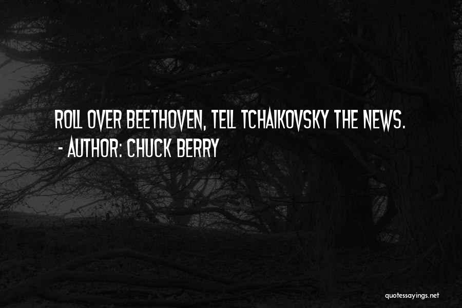 Chuck Berry Quotes: Roll Over Beethoven, Tell Tchaikovsky The News.