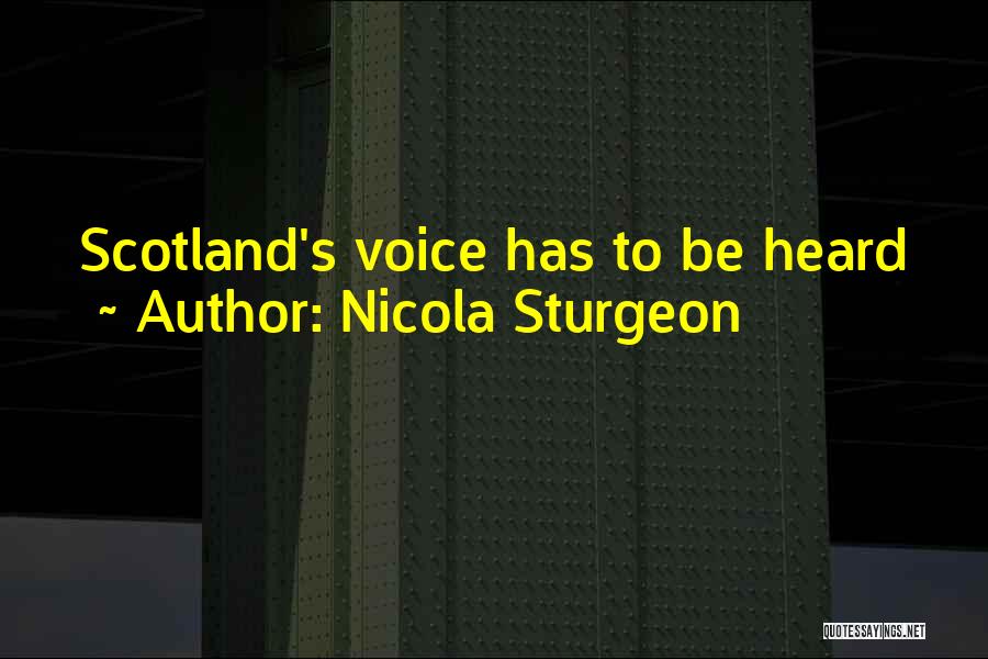 Nicola Sturgeon Quotes: Scotland's Voice Has To Be Heard