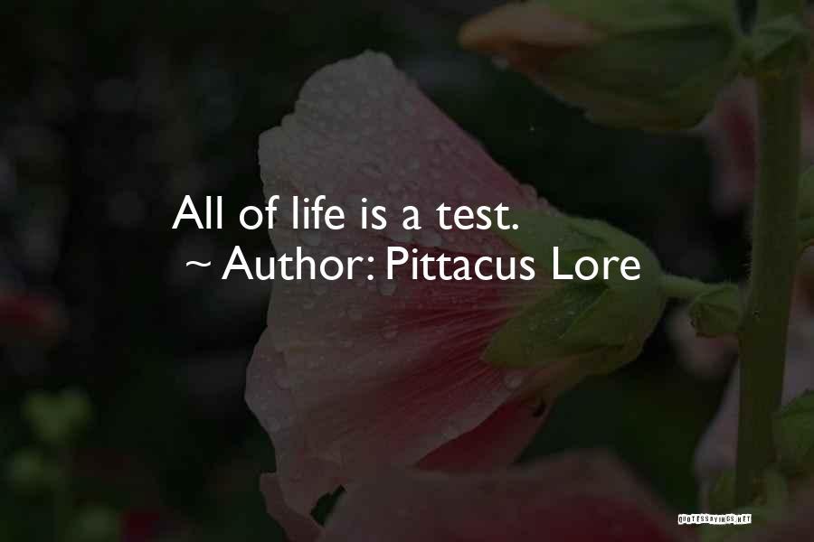 Pittacus Lore Quotes: All Of Life Is A Test.