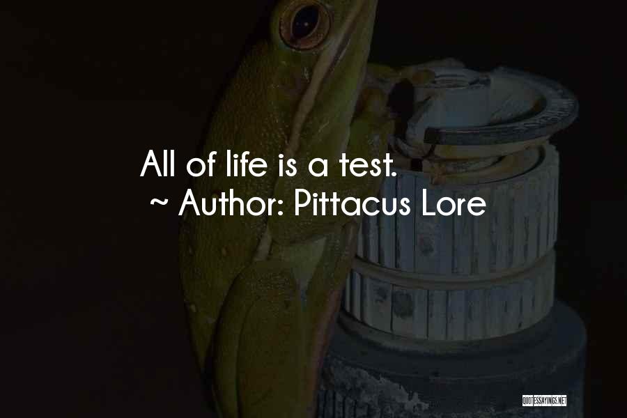 Pittacus Lore Quotes: All Of Life Is A Test.