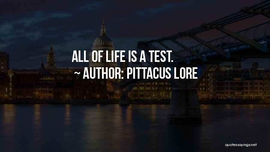 Pittacus Lore Quotes: All Of Life Is A Test.