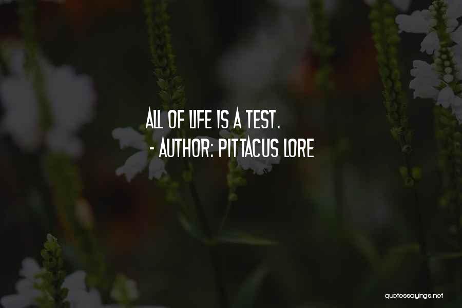 Pittacus Lore Quotes: All Of Life Is A Test.