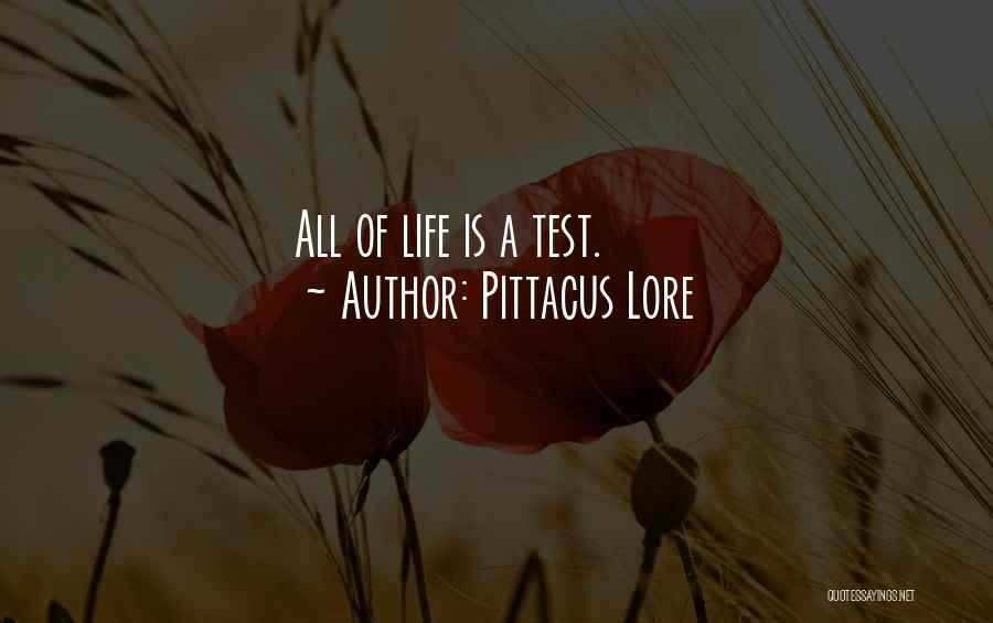Pittacus Lore Quotes: All Of Life Is A Test.
