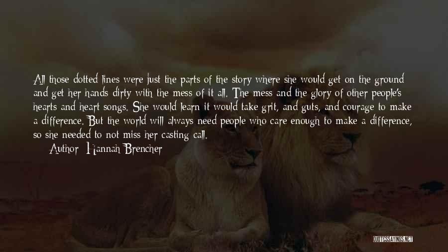 Hannah Brencher Quotes: All Those Dotted Lines Were Just The Parts Of The Story Where She Would Get On The Ground And Get