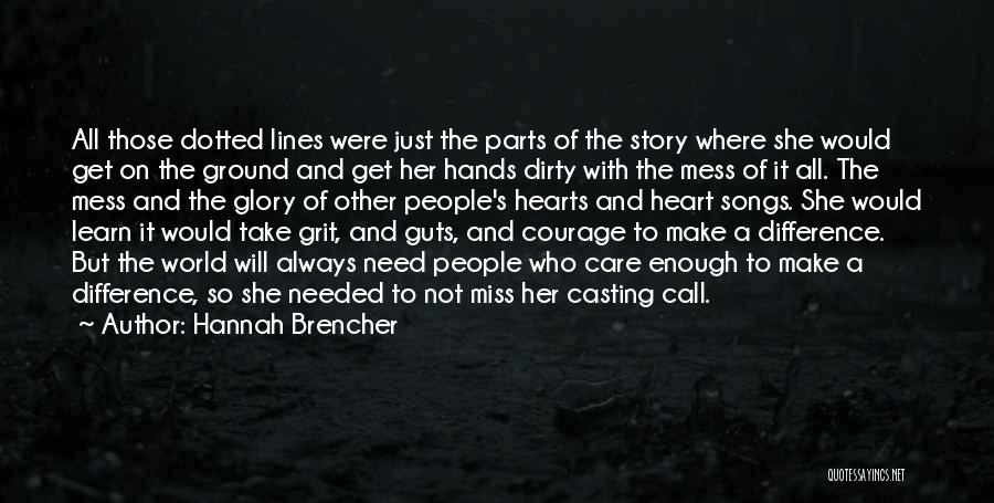 Hannah Brencher Quotes: All Those Dotted Lines Were Just The Parts Of The Story Where She Would Get On The Ground And Get