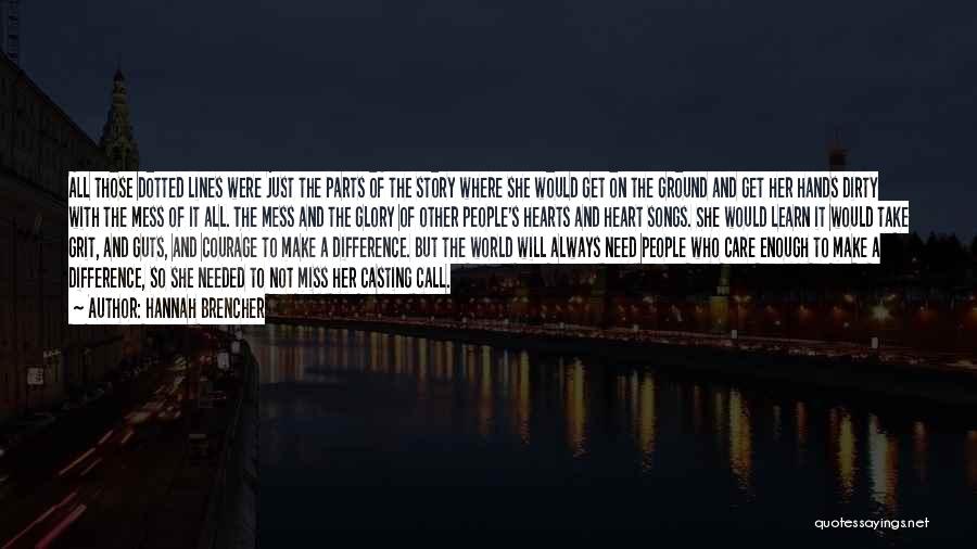 Hannah Brencher Quotes: All Those Dotted Lines Were Just The Parts Of The Story Where She Would Get On The Ground And Get