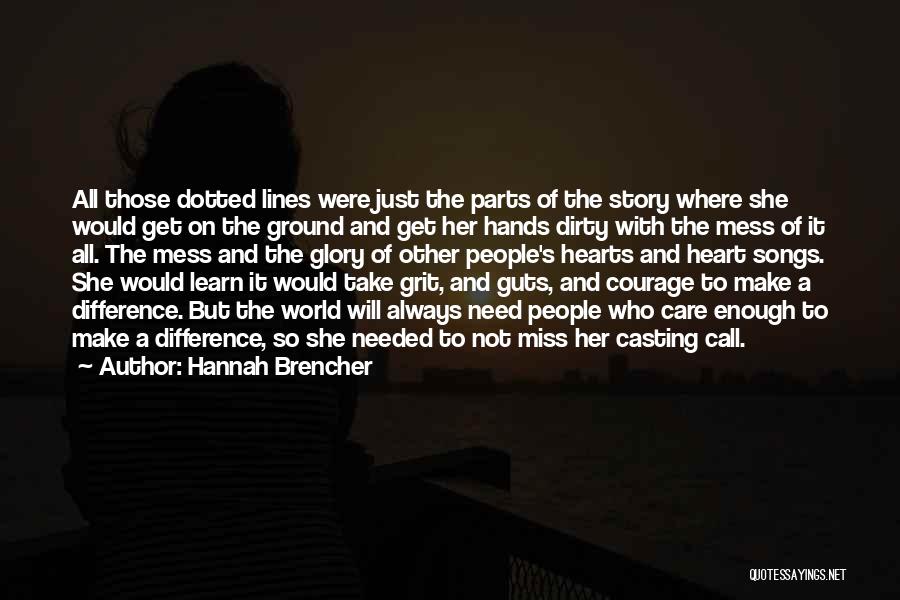 Hannah Brencher Quotes: All Those Dotted Lines Were Just The Parts Of The Story Where She Would Get On The Ground And Get