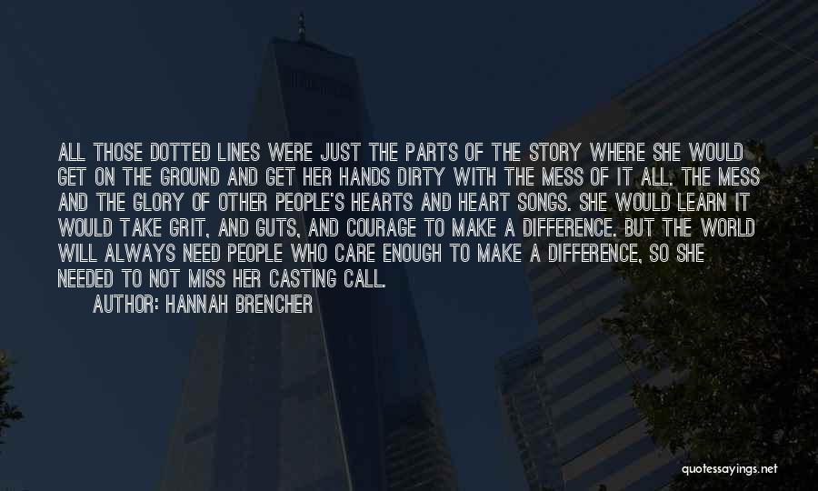 Hannah Brencher Quotes: All Those Dotted Lines Were Just The Parts Of The Story Where She Would Get On The Ground And Get