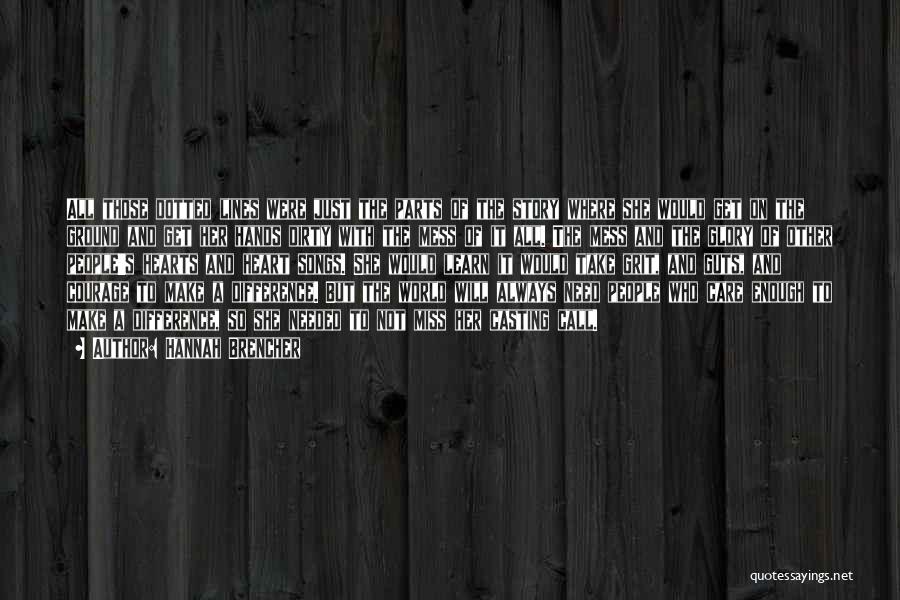 Hannah Brencher Quotes: All Those Dotted Lines Were Just The Parts Of The Story Where She Would Get On The Ground And Get