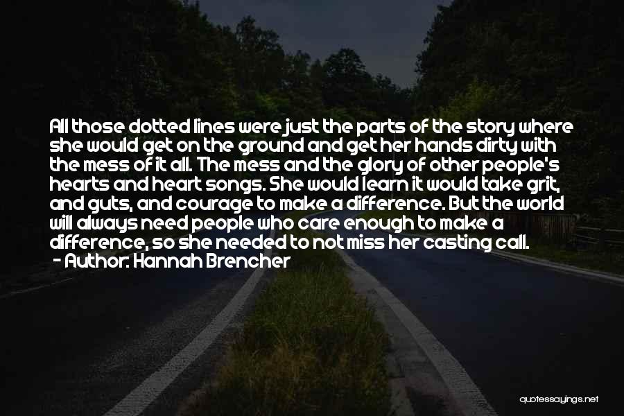 Hannah Brencher Quotes: All Those Dotted Lines Were Just The Parts Of The Story Where She Would Get On The Ground And Get