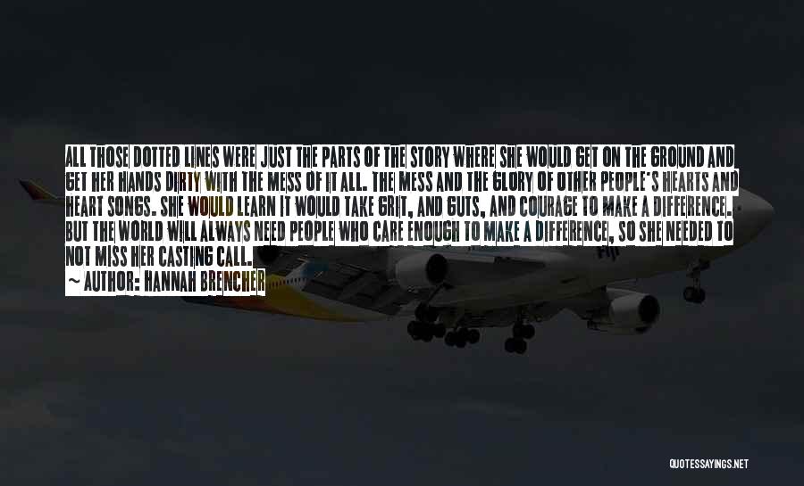 Hannah Brencher Quotes: All Those Dotted Lines Were Just The Parts Of The Story Where She Would Get On The Ground And Get