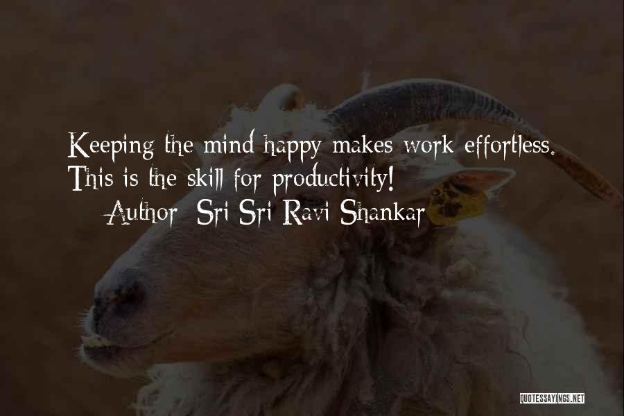 Sri Sri Ravi Shankar Quotes: Keeping The Mind Happy Makes Work Effortless. This Is The Skill For Productivity!