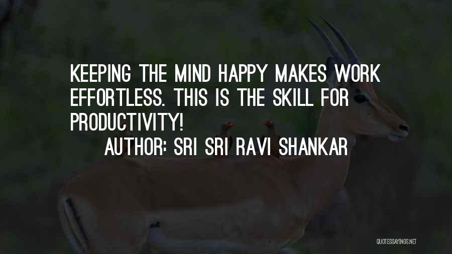 Sri Sri Ravi Shankar Quotes: Keeping The Mind Happy Makes Work Effortless. This Is The Skill For Productivity!