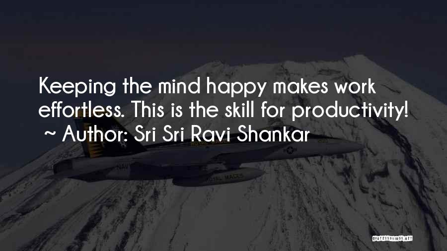 Sri Sri Ravi Shankar Quotes: Keeping The Mind Happy Makes Work Effortless. This Is The Skill For Productivity!