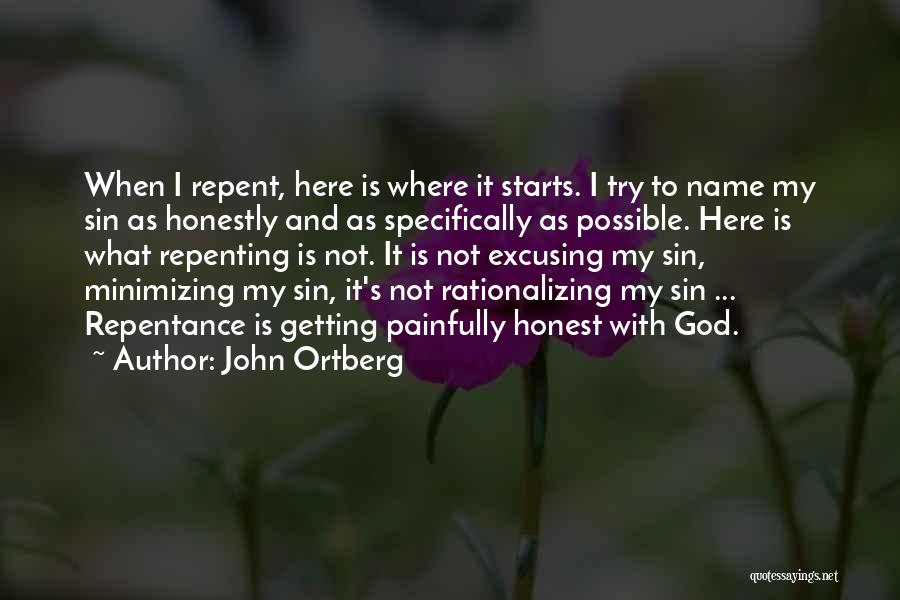 John Ortberg Quotes: When I Repent, Here Is Where It Starts. I Try To Name My Sin As Honestly And As Specifically As