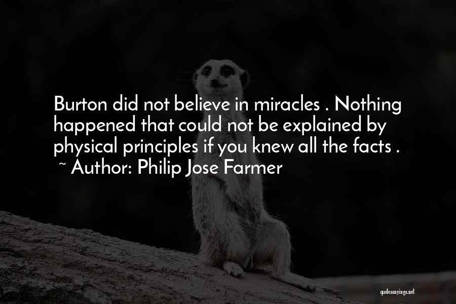 Philip Jose Farmer Quotes: Burton Did Not Believe In Miracles . Nothing Happened That Could Not Be Explained By Physical Principles If You Knew