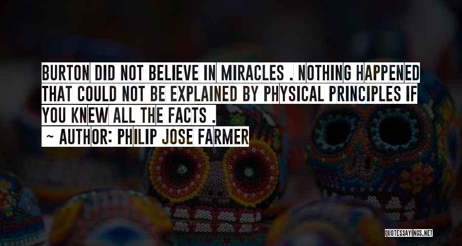 Philip Jose Farmer Quotes: Burton Did Not Believe In Miracles . Nothing Happened That Could Not Be Explained By Physical Principles If You Knew