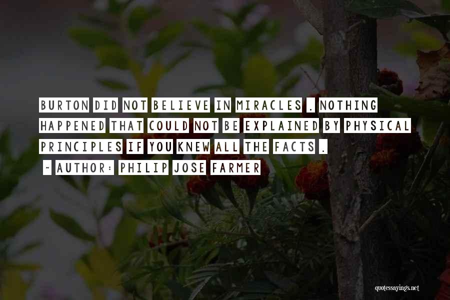 Philip Jose Farmer Quotes: Burton Did Not Believe In Miracles . Nothing Happened That Could Not Be Explained By Physical Principles If You Knew