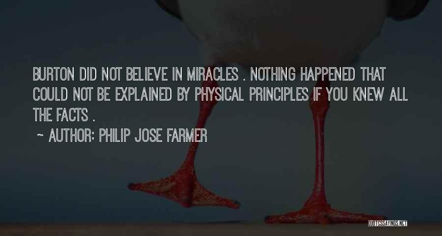 Philip Jose Farmer Quotes: Burton Did Not Believe In Miracles . Nothing Happened That Could Not Be Explained By Physical Principles If You Knew