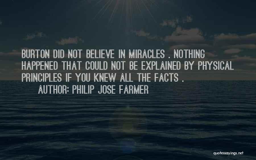 Philip Jose Farmer Quotes: Burton Did Not Believe In Miracles . Nothing Happened That Could Not Be Explained By Physical Principles If You Knew