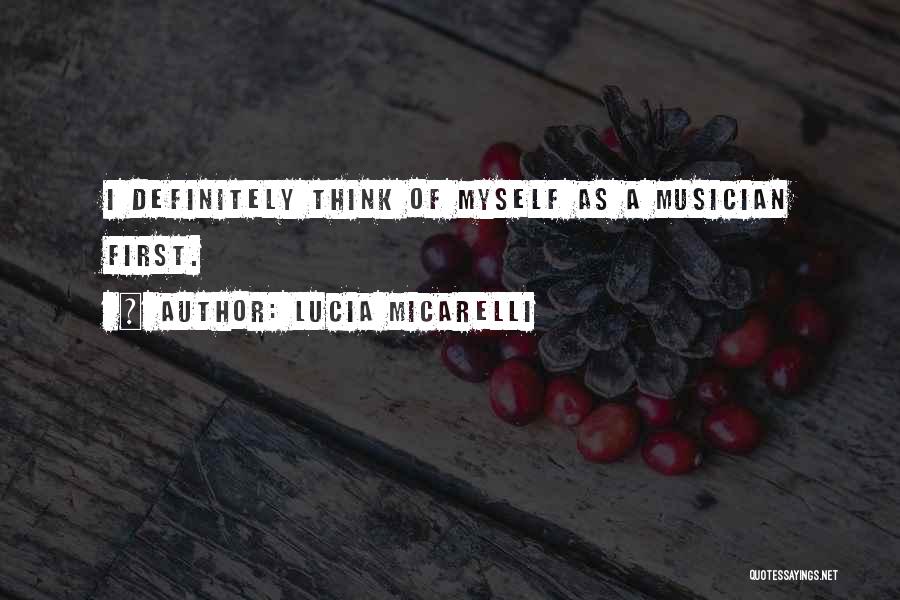 Lucia Micarelli Quotes: I Definitely Think Of Myself As A Musician First.