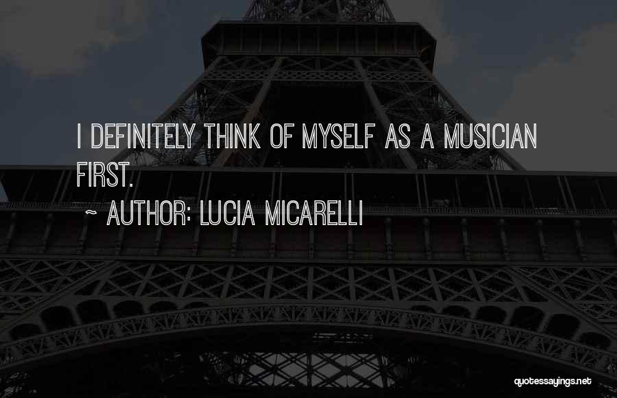 Lucia Micarelli Quotes: I Definitely Think Of Myself As A Musician First.