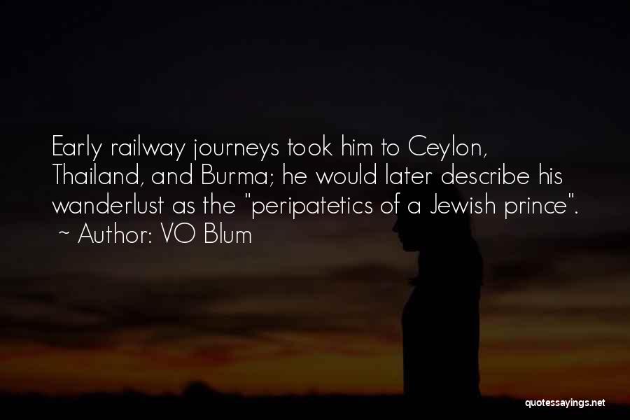 VO Blum Quotes: Early Railway Journeys Took Him To Ceylon, Thailand, And Burma; He Would Later Describe His Wanderlust As The Peripatetics Of