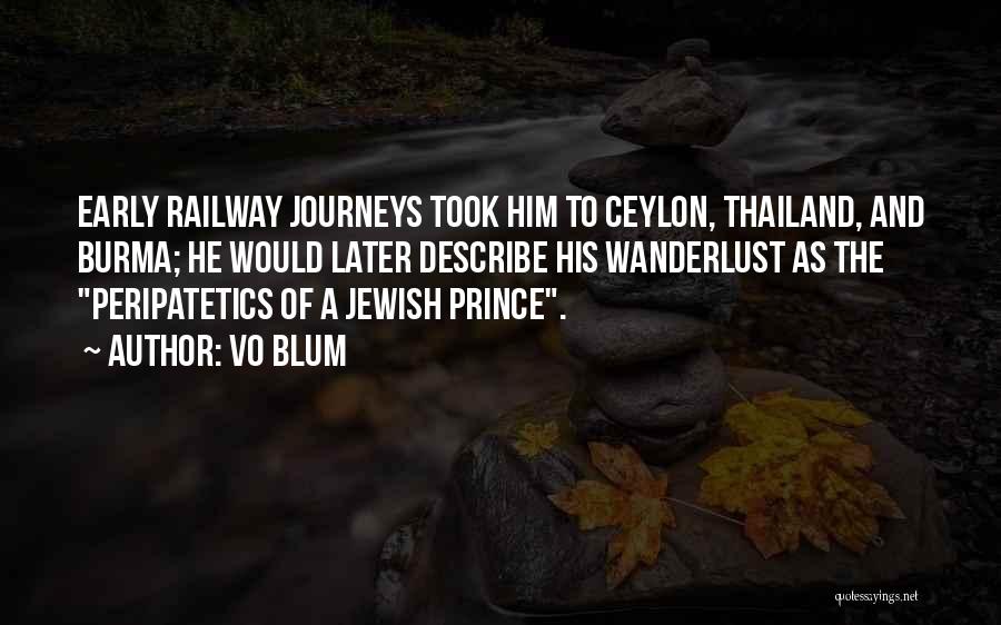 VO Blum Quotes: Early Railway Journeys Took Him To Ceylon, Thailand, And Burma; He Would Later Describe His Wanderlust As The Peripatetics Of